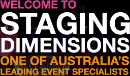 Welcome to Staging Dimensions. One of Australia's Leading Event Specialists